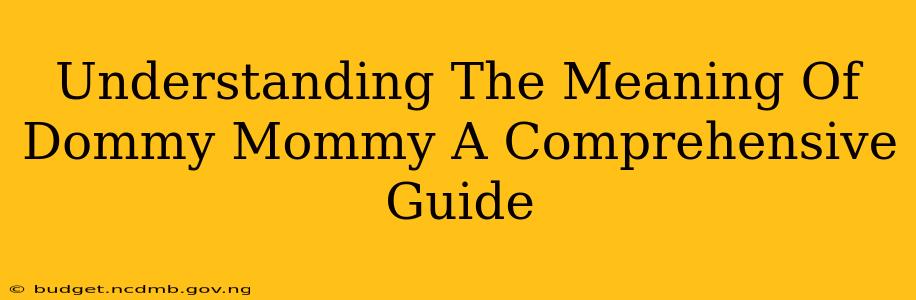 Understanding The Meaning Of Dommy Mommy A Comprehensive Guide
