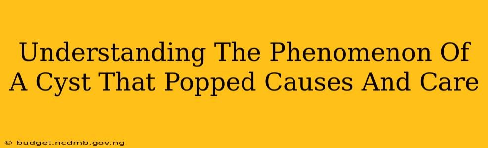 Understanding The Phenomenon Of A Cyst That Popped Causes And Care