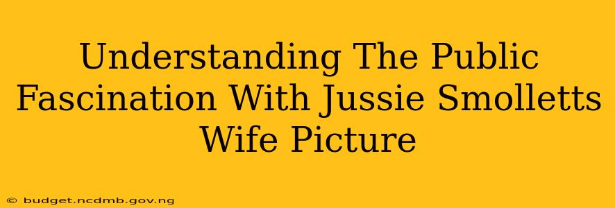 Understanding The Public Fascination With Jussie Smolletts Wife Picture
