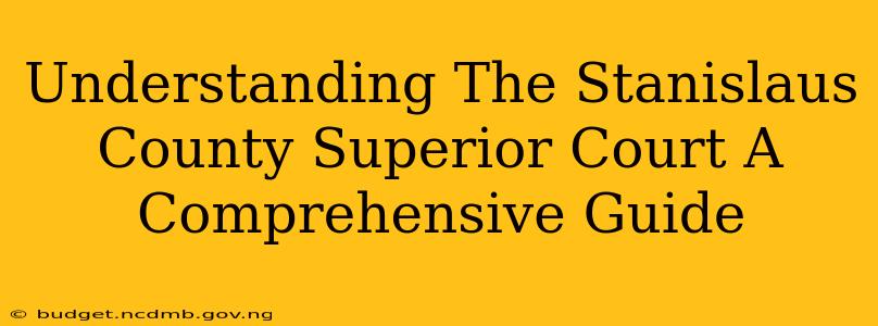 Understanding The Stanislaus County Superior Court A Comprehensive Guide