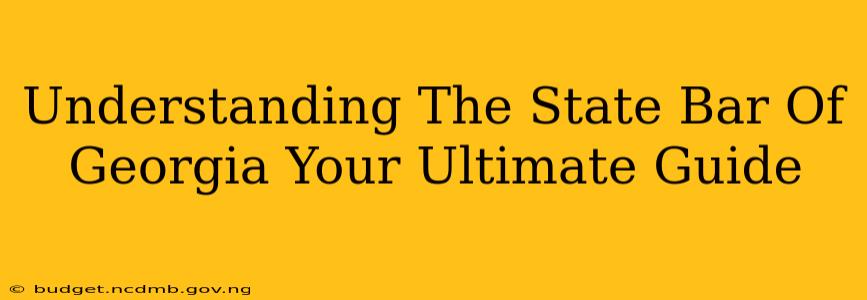 Understanding The State Bar Of Georgia Your Ultimate Guide