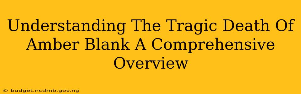 Understanding The Tragic Death Of Amber Blank A Comprehensive Overview