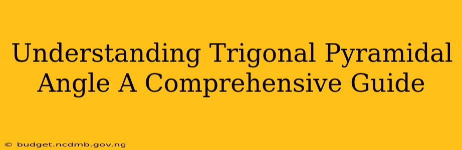 Understanding Trigonal Pyramidal Angle A Comprehensive Guide