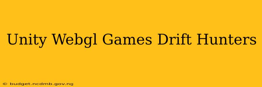 Unity Webgl Games Drift Hunters