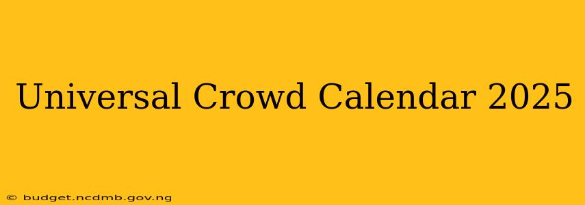Universal Crowd Calendar 2025