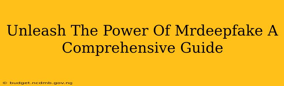 Unleash The Power Of Mrdeepfake A Comprehensive Guide