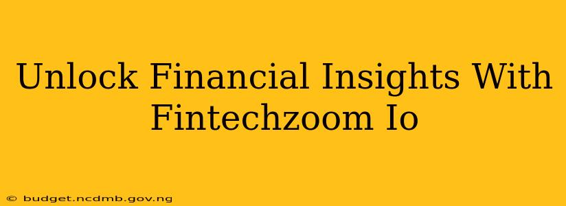 Unlock Financial Insights With Fintechzoom Io