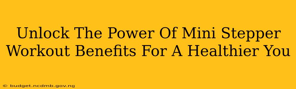 Unlock The Power Of Mini Stepper Workout Benefits For A Healthier You
