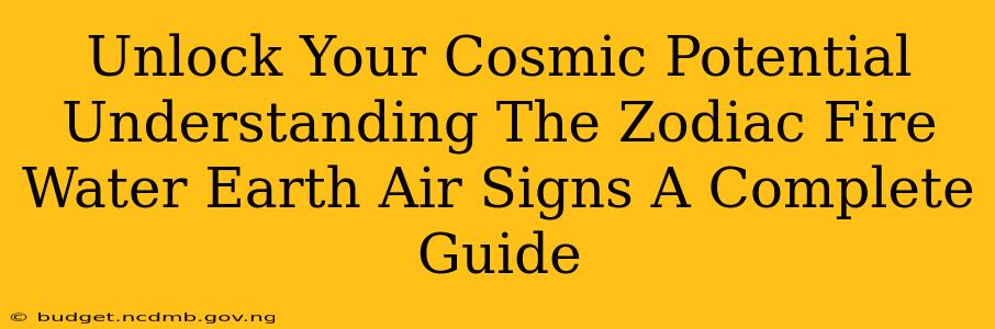 Unlock Your Cosmic Potential Understanding The Zodiac Fire Water Earth Air Signs A Complete Guide
