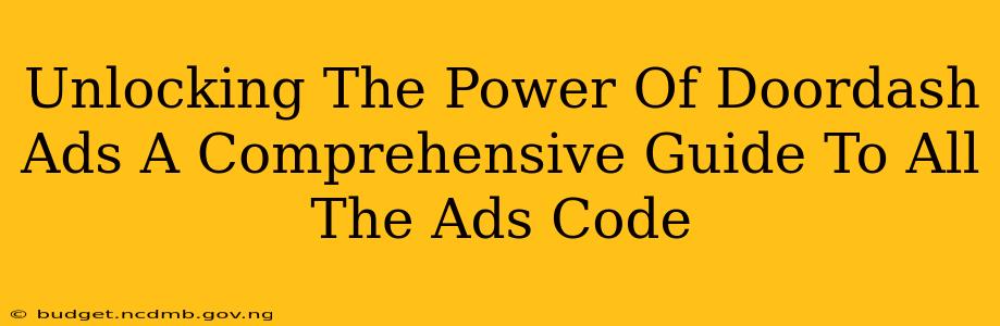 Unlocking The Power Of Doordash Ads A Comprehensive Guide To All The Ads Code