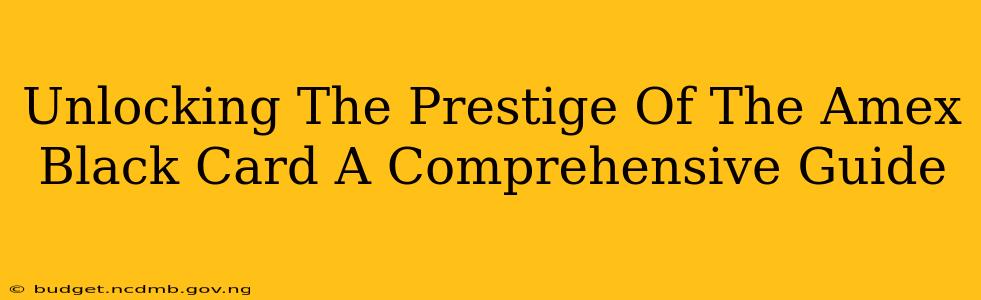 Unlocking The Prestige Of The Amex Black Card A Comprehensive Guide