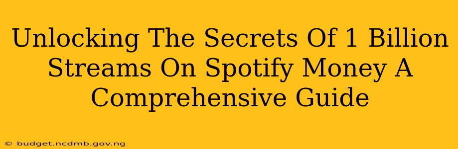 Unlocking The Secrets Of 1 Billion Streams On Spotify Money A Comprehensive Guide