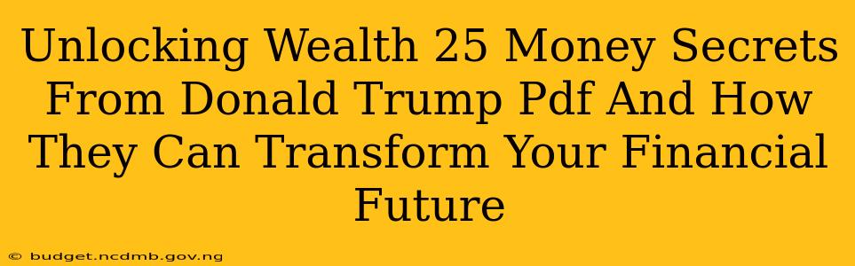 Unlocking Wealth 25 Money Secrets From Donald Trump Pdf And How They Can Transform Your Financial Future