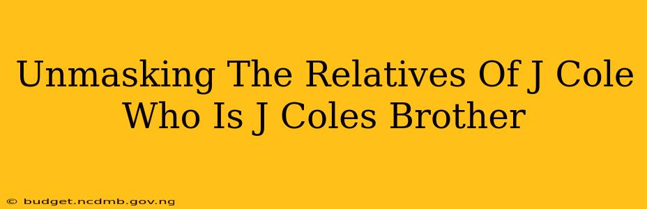 Unmasking The Relatives Of J Cole Who Is J Coles Brother