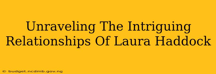 Unraveling The Intriguing Relationships Of Laura Haddock
