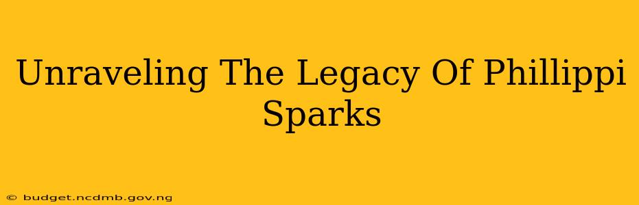 Unraveling The Legacy Of Phillippi Sparks