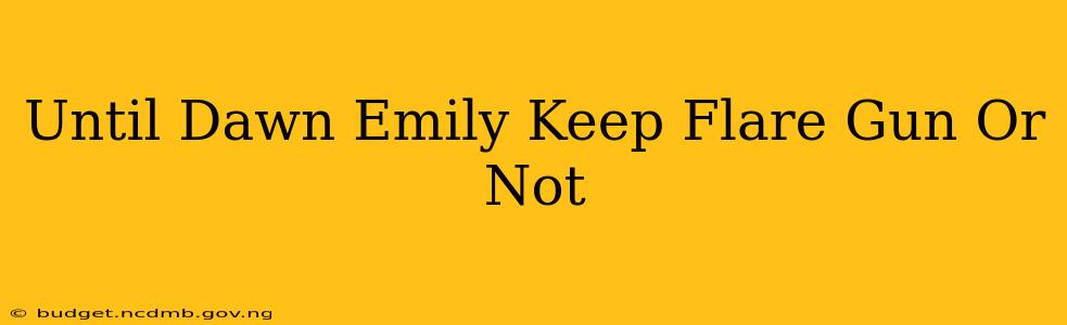 Until Dawn Emily Keep Flare Gun Or Not