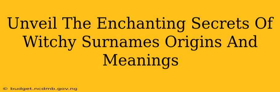 Unveil The Enchanting Secrets Of Witchy Surnames Origins And Meanings
