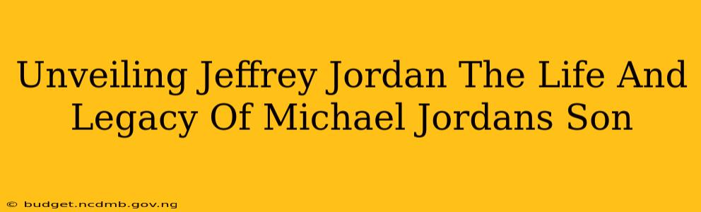 Unveiling Jeffrey Jordan The Life And Legacy Of Michael Jordans Son