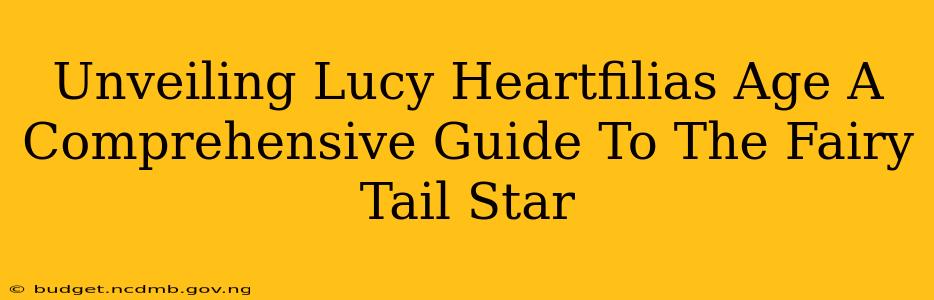 Unveiling Lucy Heartfilias Age A Comprehensive Guide To The Fairy Tail Star