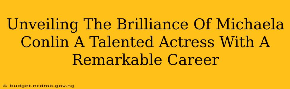 Unveiling The Brilliance Of Michaela Conlin A Talented Actress With A Remarkable Career
