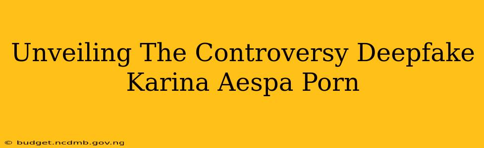 Unveiling The Controversy Deepfake Karina Aespa Porn