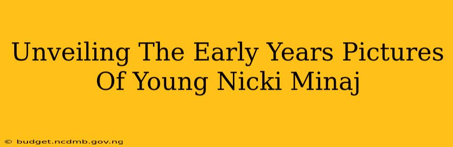 Unveiling The Early Years Pictures Of Young Nicki Minaj