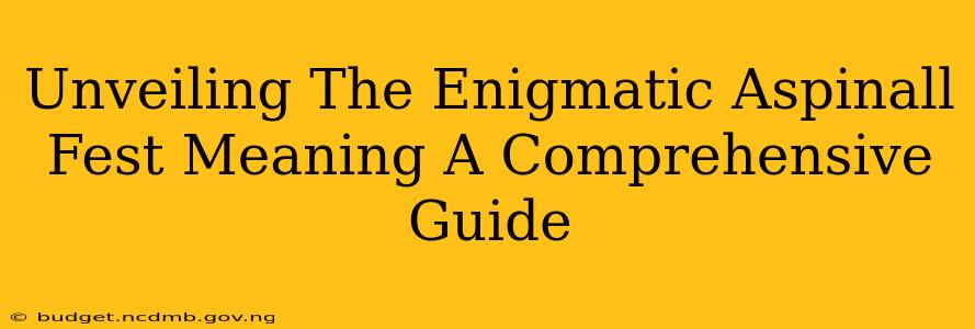 Unveiling The Enigmatic Aspinall Fest Meaning A Comprehensive Guide
