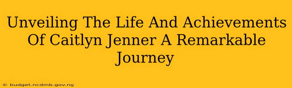 Unveiling The Life And Achievements Of Caitlyn Jenner A Remarkable Journey