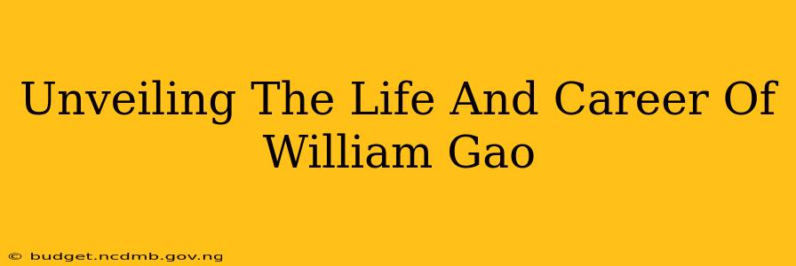 Unveiling The Life And Career Of William Gao