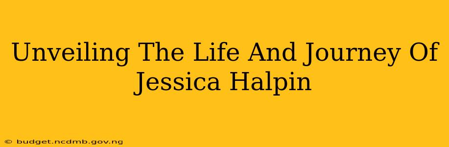 Unveiling The Life And Journey Of Jessica Halpin