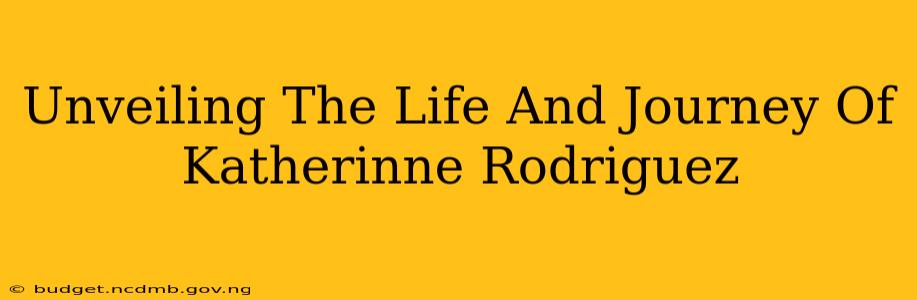 Unveiling The Life And Journey Of Katherinne Rodriguez