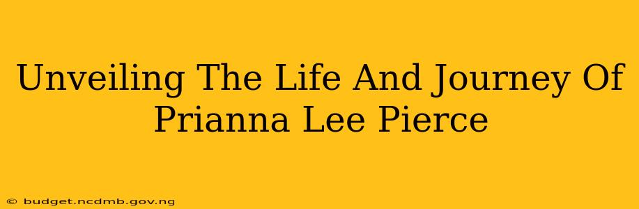 Unveiling The Life And Journey Of Prianna Lee Pierce