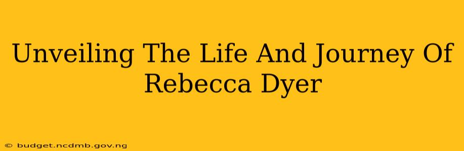 Unveiling The Life And Journey Of Rebecca Dyer