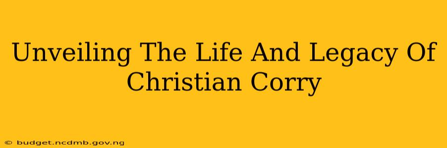 Unveiling The Life And Legacy Of Christian Corry