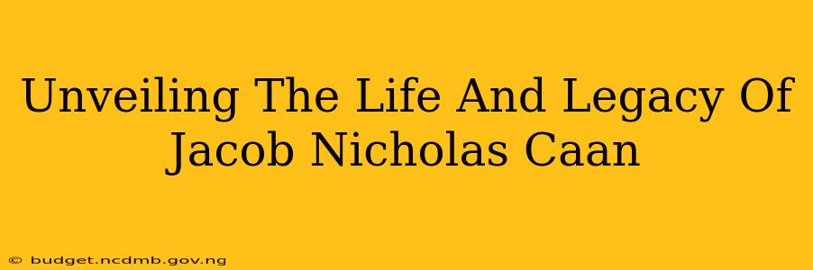 Unveiling The Life And Legacy Of Jacob Nicholas Caan