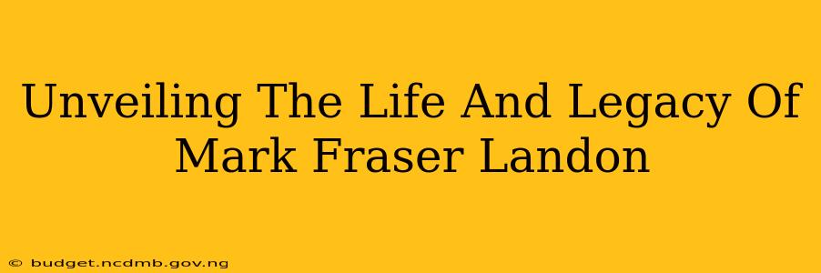 Unveiling The Life And Legacy Of Mark Fraser Landon