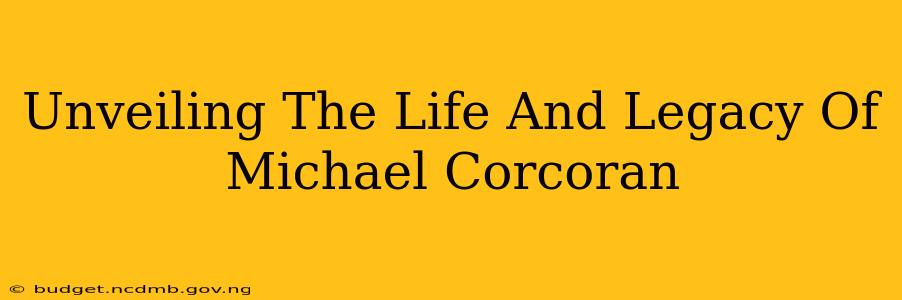 Unveiling The Life And Legacy Of Michael Corcoran
