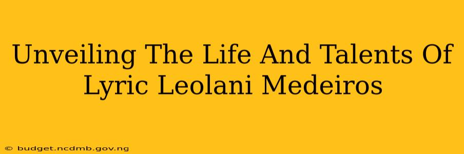 Unveiling The Life And Talents Of Lyric Leolani Medeiros