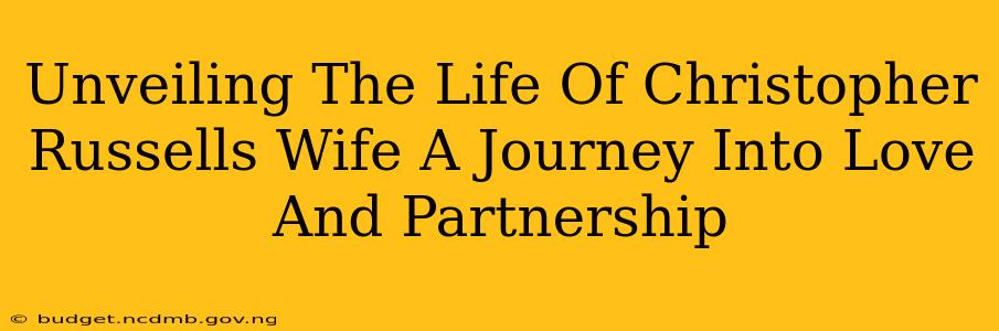 Unveiling The Life Of Christopher Russells Wife A Journey Into Love And Partnership