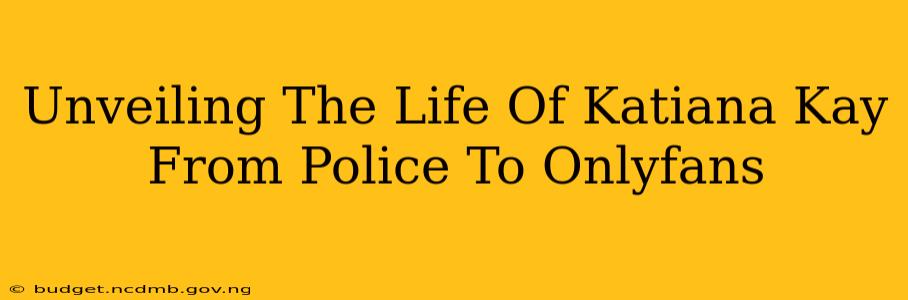 Unveiling The Life Of Katiana Kay From Police To Onlyfans