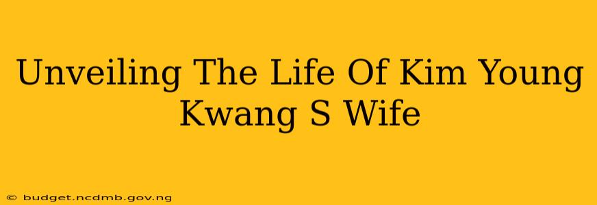 Unveiling The Life Of Kim Young Kwang S Wife