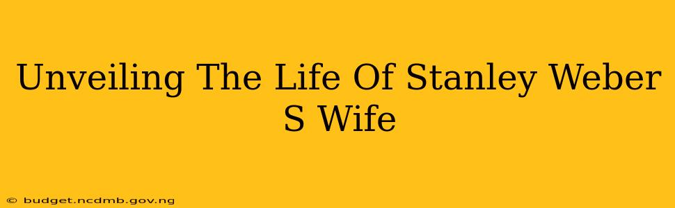 Unveiling The Life Of Stanley Weber S Wife
