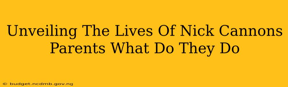 Unveiling The Lives Of Nick Cannons Parents What Do They Do