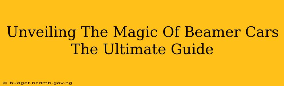 Unveiling The Magic Of Beamer Cars The Ultimate Guide
