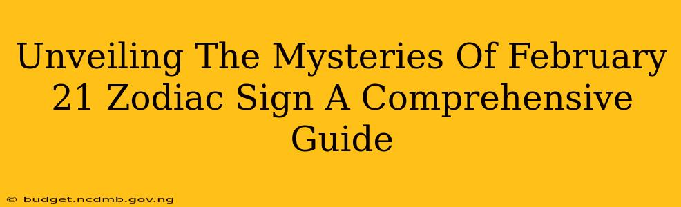 Unveiling The Mysteries Of February 21 Zodiac Sign A Comprehensive Guide