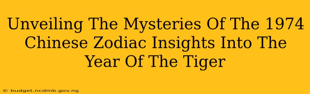 Unveiling The Mysteries Of The 1974 Chinese Zodiac Insights Into The Year Of The Tiger