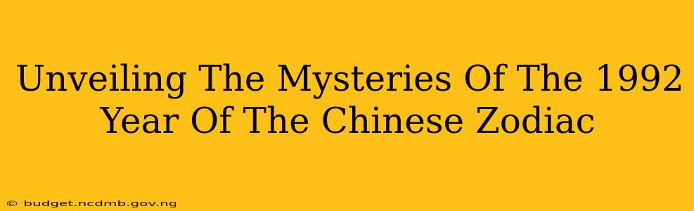 Unveiling The Mysteries Of The 1992 Year Of The Chinese Zodiac