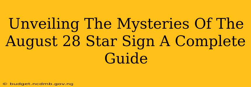 Unveiling The Mysteries Of The August 28 Star Sign A Complete Guide