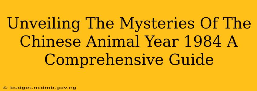 Unveiling The Mysteries Of The Chinese Animal Year 1984 A Comprehensive Guide